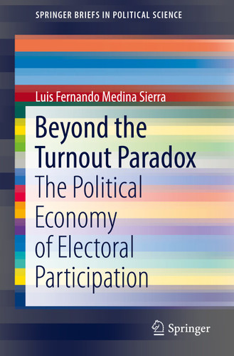 Beyond the Turnout Paradox: The Political Economy of Electoral Participation (SpringerBriefs in Political Science) book cover by Luis Fernando Medina Sierra