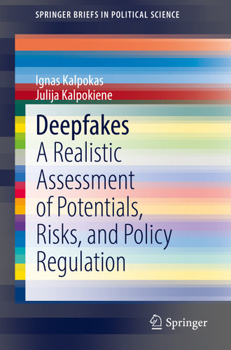 Deepfakes: A Realistic Assessment of Potentials, Risks, and Policy Regulation (SpringerBriefs in Political Science) book cover by Ignas Kalpokas, Julija Kalpokiene