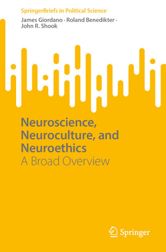 Neuroscience, Neuroculture, and Neuroethics: A Broad Overview (SpringerBriefs in Political Science) book cover by James Giordano, Roland Benedikter, John R. Shook