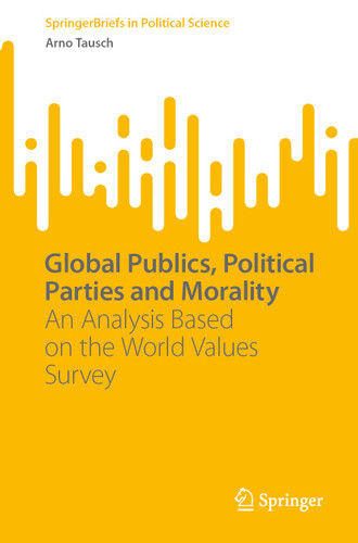 Global Publics, Political Parties and Morality: An Analysis Based on the World Values Survey (SpringerBriefs in Political Science) book cover by Arno Tausch
