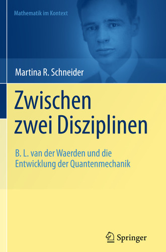 Zwischen zwei Disziplinen: B. L. van der Waerden und die Entwicklung der Quantenmechanik (Mathematik im Kontext) book cover by Martina Schneider