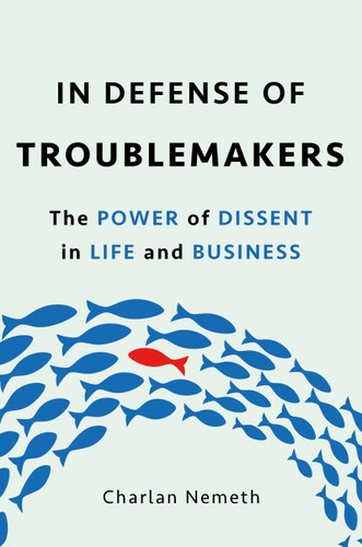 In Defense of Troublemakers: The Power of Dissent in Life and Business book cover by Charlan Jeanne Nemeth