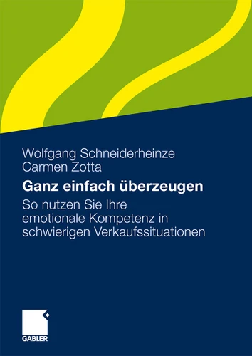 Ganz einfach überzeugen: So nutzen Sie Ihre emotionale Kompetenz in schwierigen Verkaufssituationen book cover by Wolfgang Schneiderheinze, Carmen Zotta