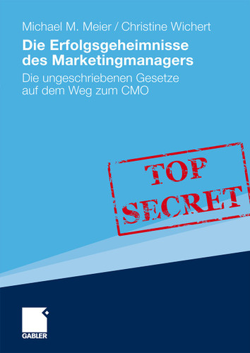 Die Erfolgsgeheimnisse des Marketingmanagers: Die ungeschriebenen Gesetze auf dem Weg zum CMO book cover by Michael Meier, Christine Wichert