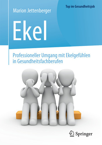 Ekel - Professioneller Umgang mit Ekelgefühlen in Gesundheitsfachberufen (Top im Gesundheitsjob) book cover by Marion Jettenberger