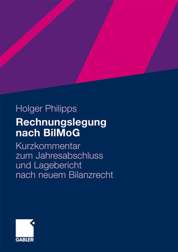 Rechnungslegung nach BilMoG: Kurzkommentar zum Jahresabschluss und Lagebericht nach neuem Bilanzrecht book cover by Holger Philipps
