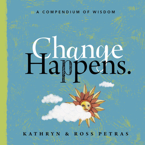 Change Happens: A Compendium of Wisdom book cover by Kathryn Petras, Ross Petras
