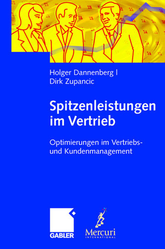 Spitzenleistungen im Vertrieb: Optimierungen im Vertriebs- und Kundenmanagement. Mit Handlungsempfehlungen book cover by Holger Dannenberg, Dirk Zupancic