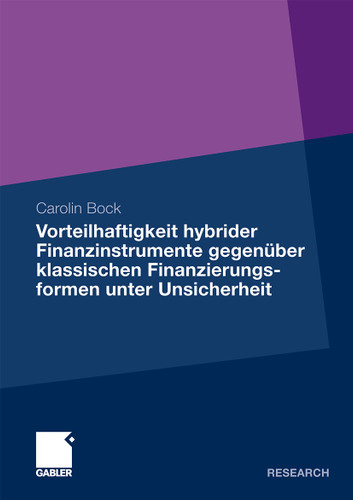Vorteilhaftigkeit hybrider Finanzinstrumente gegenüber klassischen Finanzierungsformen unter Unsicherheit: Eine Unternehmenssimulation unter Berücksichtigung der steuerlichen Rahmenbedingungen book cover by Carolin Bock