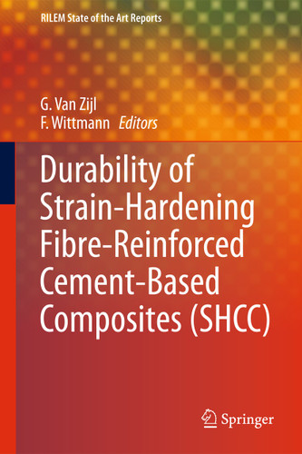 Durability of Strain-Hardening Fibre-Reinforced Cement-Based Composites (SHCC) (RILEM State-of-the-Art Reports #4) book cover by 