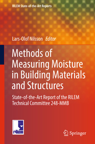Methods of Measuring Moisture in Building Materials and Structures: State-of-the-Art Report of the RILEM Technical Committee 248-MMB (RILEM State-of-the-Art Reports #26) book cover by 