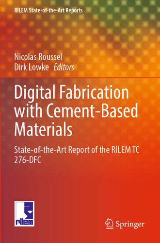 Digital Fabrication with Cement-Based Materials: State-of-the-Art Report of the RILEM TC 276-DFC (RILEM State-of-the-Art Reports #36) book cover by 