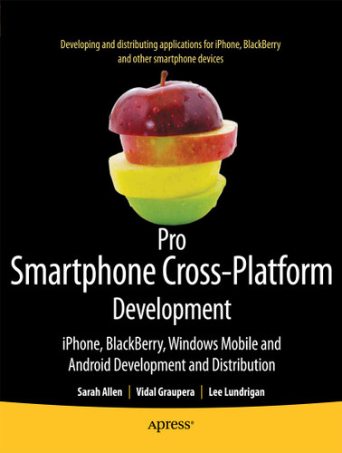 Pro Smartphone Cross-Platform Development: iPhone, Blackberry, Windows Mobile and Android Development and Distribution book cover by Sarah Allen, Vidal Graupera, Lee Lundrigan