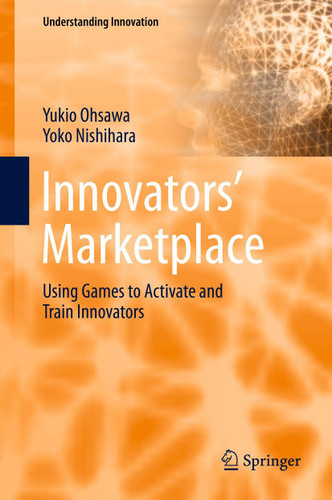 Innovators' Marketplace: Using Games to Activate and Train Innovators (Understanding Innovation) book cover by Yukio Ohsawa, Yoko Nishihara
