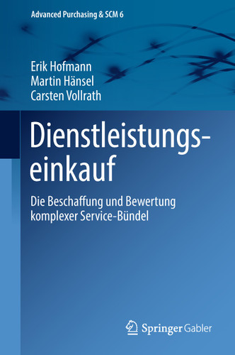 Dienstleistungseinkauf: Die Beschaffung und Bewertung komplexer Service-Bündel (Advanced Purchasing & SCM #6) book cover by Erik Hofmann, Martin Hänsel, Carsten Vollrath