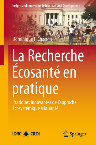 La Recherche Écosanté en pratique: Applications novatrices d’une approche écosystémique de la santé (Insight and Innovation in International Development #2) book cover by 