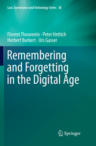 Remembering and Forgetting in the Digital Age (Law, Governance and Technology Series #38) book cover by Florent Thouvenin, Peter Hettich, Herbert Burkert, Urs Gasser