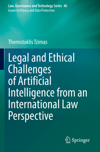 Legal and Ethical Challenges of Artificial Intelligence from an International Law Perspective (Law, Governance and Technology Series #46) book cover by Themistoklis Tzimas