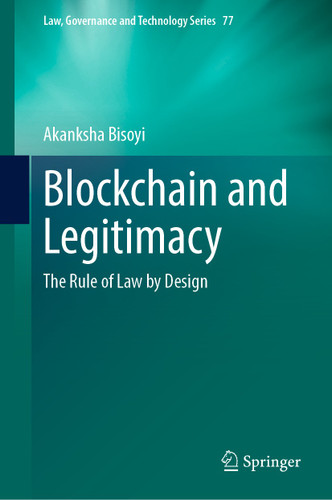 Blockchain and Legitimacy: The Rule of Law by Design (Law, Governance and Technology Series #77) book cover by Akanksha Bisoyi