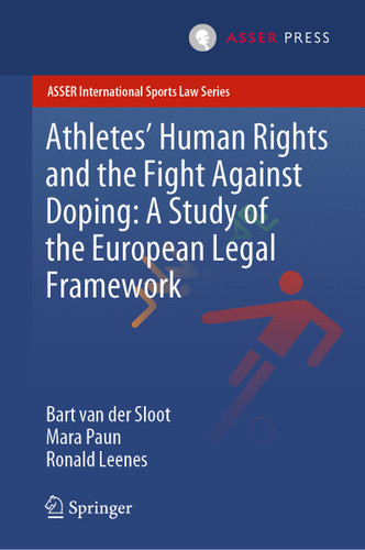 Athletes’ Human Rights and the Fight Against Doping: A Study of the European Legal Framework (ASSER International Sports Law Series) book cover by Bart van der Sloot, Mara Paun, Ronald Leenes