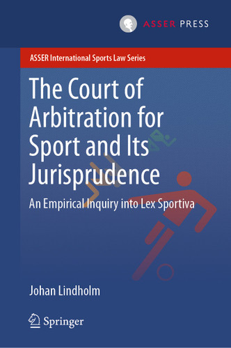 The Court of Arbitration for Sport and Its Jurisprudence: An Empirical Inquiry into Lex Sportiva (ASSER International Sports Law Series) book cover by Johan Lindholm