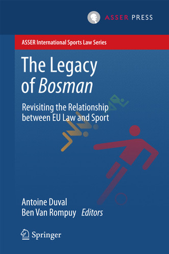 The Legacy of Bosman: Revisiting the Relationship Between EU Law and Sport (ASSER International Sports Law Series) book cover by 