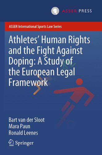 Athletes’ Human Rights and the Fight Against Doping: A Study of the European Legal Framework (ASSER International Sports Law Series) book cover by Bart van der Sloot, Mara Paun, Ronald Leenes