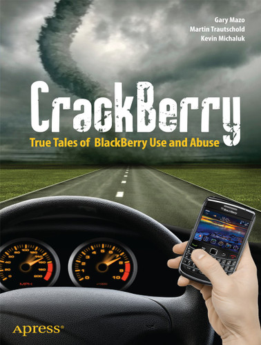 CrackBerry: True Tales of BlackBerry Use and Abuse book cover by Martin Trautschold, Kevin Michaluk, Gary Mazo, MSL Made Simple Learning