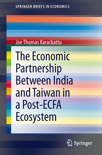 The Economic Partnership Between India and Taiwan in a Post-ECFA Ecosystem (SpringerBriefs in Economics) book cover by Joe Thomas Karackattu