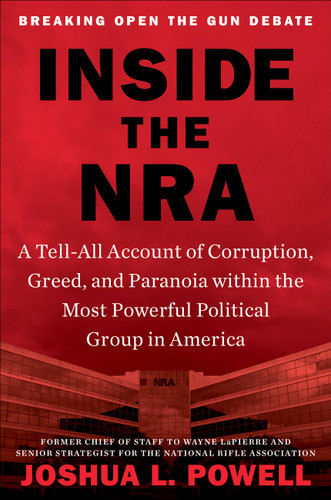 Inside the NRA: A Tell-All Account of Corruption, Greed, and Paranoia within the Most Powerful Political Group in America book cover by Joshua L. Powell