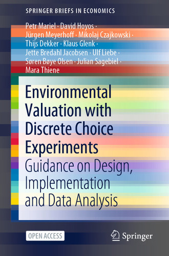 Environmental Valuation with Discrete Choice Experiments: Guidance on Design, Implementation and Data Analysis (SpringerBriefs in Economics) book cover by Petr Mariel, David Hoyos, Jürgen Meyerhoff, Mikolaj Czajkowski, Thijs Dekker, Klaus Glenk, Jette Bredahl Jacobsen, Ulf Liebe, Søren Bøye Olsen, Julian Sagebiel, Mara Thiene