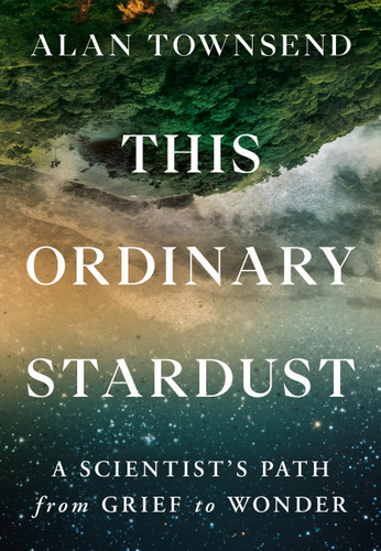 This Ordinary Stardust: A Scientist's Path from Grief to Wonder book cover by Alan Townsend