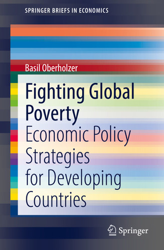 Fighting Global Poverty: Economic Policy Strategies for Developing Countries (SpringerBriefs in Economics) book cover by Basil Oberholzer