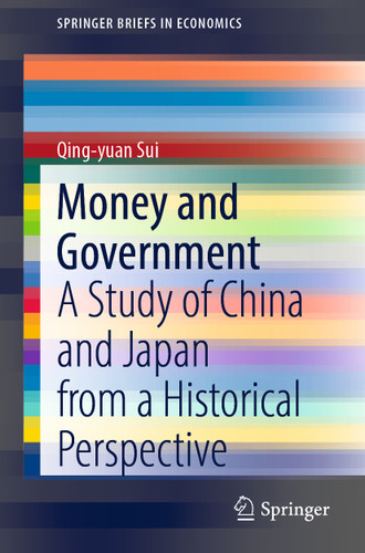 Money and Government: A Study of China and Japan from a Historical Perspective (SpringerBriefs in Economics) book cover by Qing-yuan Sui