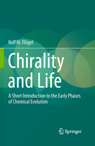Chirality and Life: A Short Introduction to the Early Phases of Chemical Evolution book cover by Rolf M. Flügel