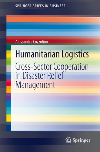 Humanitarian Logistics: Cross-Sector Cooperation in Disaster Relief Management (SpringerBriefs in Business) book cover by Alessandra Cozzolino
