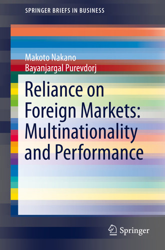 Reliance on Foreign Markets: Multinationality and Performance (SpringerBriefs in Business) book cover by Makoto Nakano, Bayanjargal Purevdorj