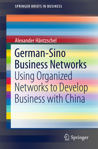 German-Sino Business Networks: Using Organized Networks to Develop Business with China (SpringerBriefs in Business) book cover by Alexander Häntzschel