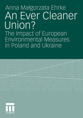 An Ever Cleaner Union?: The Impact of European Environmental Measures in Poland and Ukraine book cover by Anna Malgorzata Ehrke