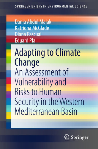 Adapting to Climate Change: An Assessment of Vulnerability and Risks to Human Security in the Western Mediterranean Basin (SpringerBriefs in Environmental Science) book cover by Dania Abdul Malak, Katriona McGlade, Diana Pascual, Eduard Pla