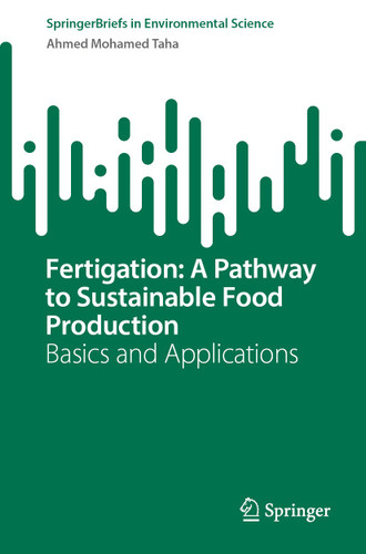 Fertigation: A Pathway to Sustainable Food Production: Basics and Applications (SpringerBriefs in Environmental Science) book cover by Ahmed Mohamed Taha