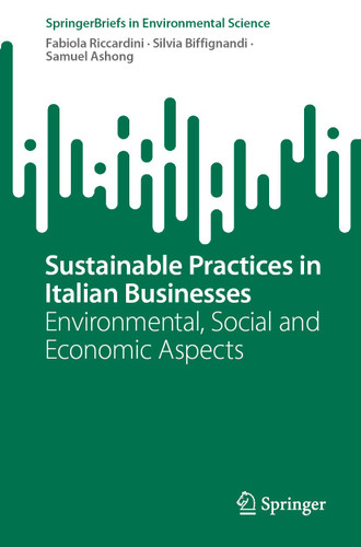 Sustainable Practices in Italian Businesses: Environmental, Social and Economic Aspects (SpringerBriefs in Environmental Science) book cover by Fabiola Riccardini, Silvia Biffignandi, Samuel Ashong