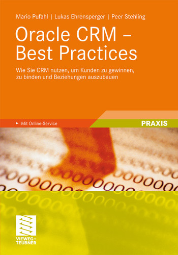 Oracle CRM - Best Practices: Wie Sie CRM nutzen, um Kunden zu gewinnen, zu binden und Beziehungen auszubauen book cover by Mario Pufahl, Lukas Ehrensperger, Peer Stehling
