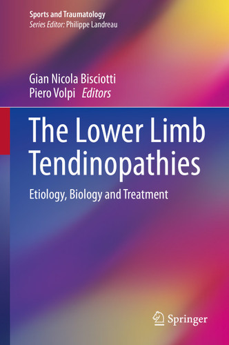 The Lower Limb Tendinopathies: Etiology, Biology and Treatment (Sports and Traumatology) book cover by 