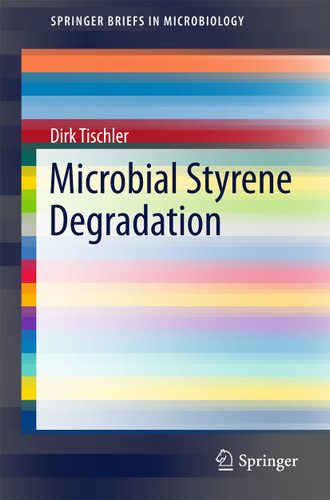 Microbial Styrene Degradation (SpringerBriefs in Microbiology) book cover by Dirk Tischler