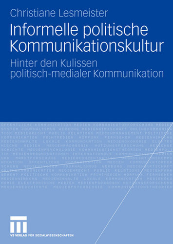 Informelle politische Kommunikationskultur: Hinter den Kulissen politisch-medialer Kommunikation book cover by Christiane Lesmeister