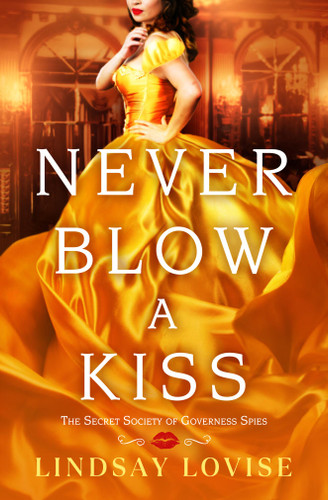 Never Blow a Kiss (The Secret Society of Governess Spies) book cover by Lindsay Lovise