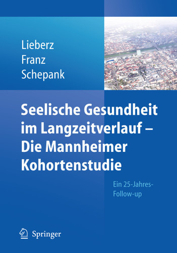 Seelische Gesundheit im Langzeitverlauf - Die Mannheimer Kohortenstudie: Ein 25-Jahres-Follow-up book cover by Klaus Lieberz, Matthias Franz, Heinz Schepank