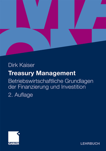 Treasury Management: Betriebswirtschaftliche Grundlagen der Finanzierung und Investition book cover by Dirk Kaiser