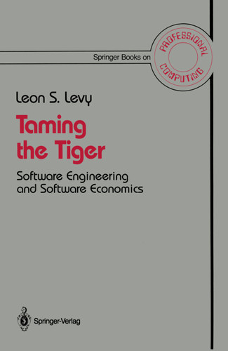 Taming the Tiger: Software Engineering and Software Economics (Springer Books on Professional Computing) book cover by Leon S. Levy